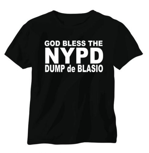 GOD BLESS THE NYPD DUMP de Blasio SHIRT SIZE SMALL NYPD SUPPORT SHIRT