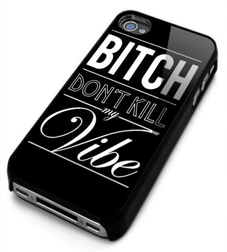 Bitch Dont Kill my Vibe Logo iPhone 5c 5s 5 4 4s 6 6plus case