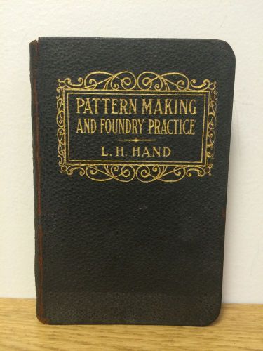 Pattern Making and Foundry Practice by L H Hand 1905 Metal Work