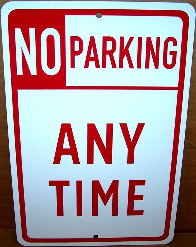 NO PARKING ANY TIME on a 8&#034; wide x 12&#034; high Aluminum Sign - Will never Rust
