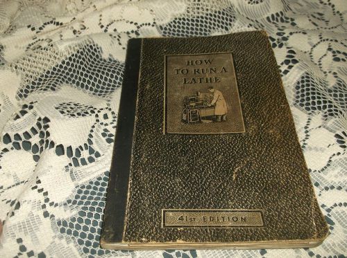 BOOK 1941 HOW TO RUN A LATHE 41ST EDITION J.J. &amp; M.W. O&#039;BRIEN