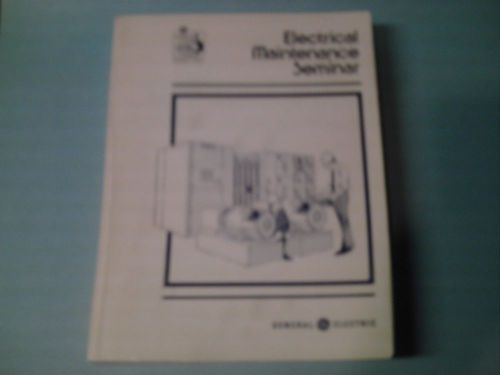 Electrical Maintenance Seminar  A General Electric Training Seminar Handbook