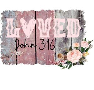 Loved Floral Christian Sublimation Transfer Ready to Press