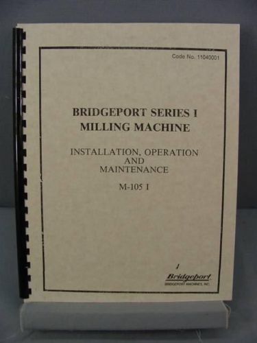Bridgeport Series I Milling Machine Operation &amp; Maintenance Manual - M-105