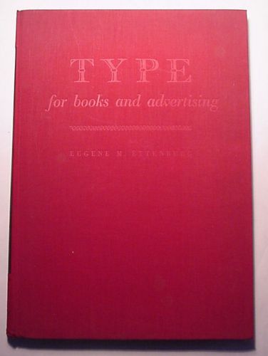 1947 &#034;TYPE FOR BOOKS AND ADVERTISING&#034; EUGENE ETTENBERG, ILLUSTRATED