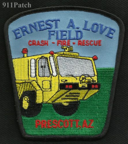 Prescot, AZ - Ernest A. Love Field CRASH FIRE RESCUE FIREFIGHTER PATCH Fire Dept
