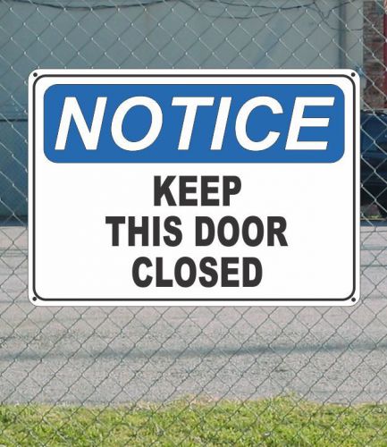 Notice keep this door closed - osha safety sign 10&#034; x 14&#034; for sale
