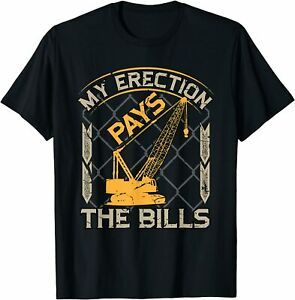 NEW Limited Crane Operator My Erection Pays The Bills Funny Construction T-Shirt