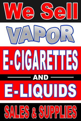 Business Poster Sign 36&#034;X48&#034; We Sell  E Cigarettes &amp; E Liquids sales &amp; supplies