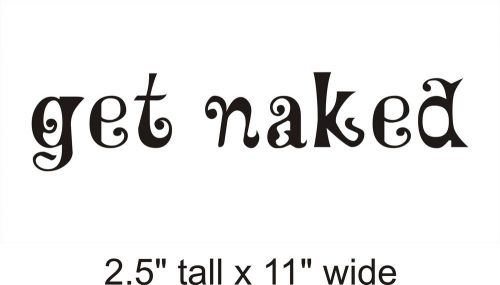 Get Naked Decal Vinyl Car i Pad Laptop Window Wall Sticker-FA 166