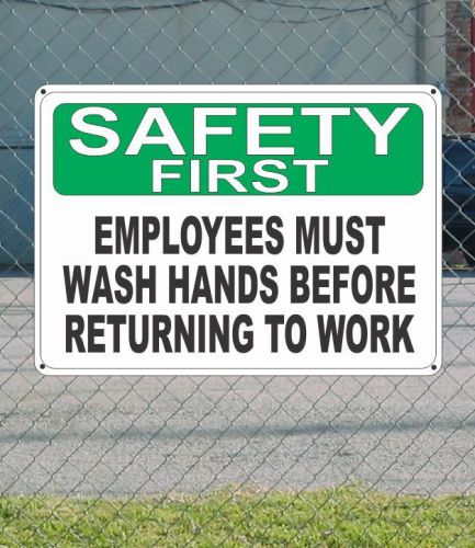 SAFETY FIRST Employees Must Wash Hands Before Returning - OSHA SIGN 10&#034; x 14&#034;