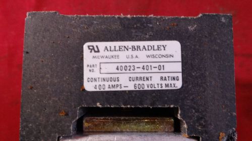 ALLEN BRADLEY 40023-401-01 400 AMPS 600 VOLTS MAX