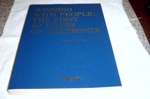 Winning With People: The First 40 Years Of Tektronix By Marshall M. Lee