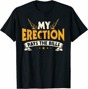 NEW Limited Crane Operator Gifts Funny My Erection Pays The Bills Gift T-Shirt