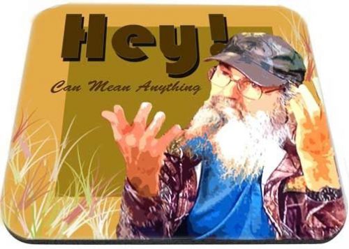 Uncle Si Hey Could Mean Anything  Mouse Pad Mouse Pad