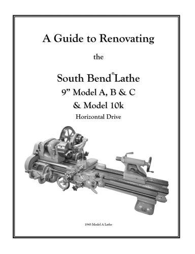 A guide to renovating the south bend lathe 9&#034; model a,b,c and model 10k for sale