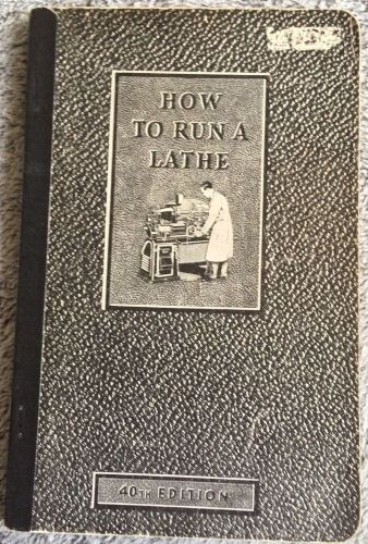 Collectible book How to Run A Lathe 1941 S Bend Lathe Works 40th Edition