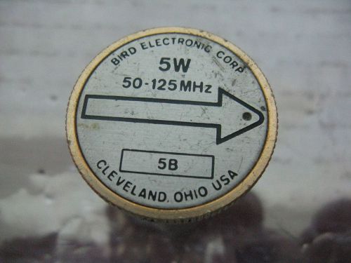 Bird Electronic Corp. 5W 50-125 Mhz 5B  Watt-Meter Plug-In Element  WARRANTY !!!