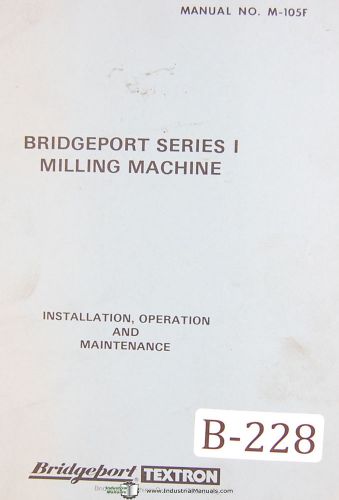 Bridgeport Series 1, M-105F, Milling, Install, Operation Maintenance Manual 1980