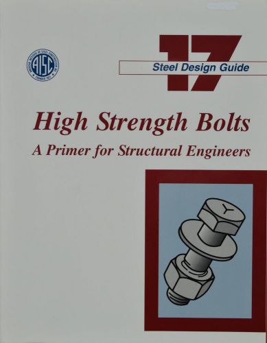 Steel Design Guide Series Vol. 17: High Strength Bolts - A Primer for Str&#039;l Eng.