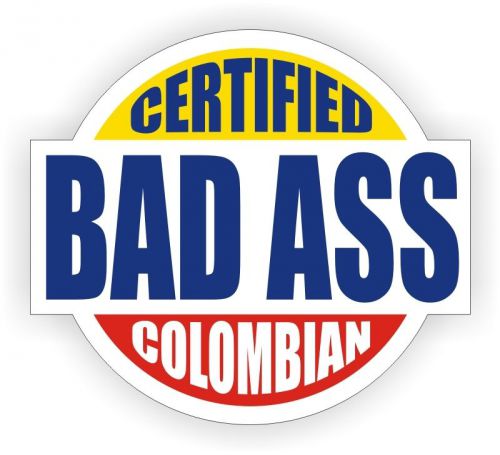 Certified Bad Ass Colombian Hard Hat Decal / Helmet Sticker Label Colombia