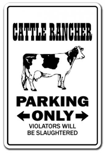 CATTLE RANCHER Sign parking beef farm farmer tractor funny gift bulls ranch cow