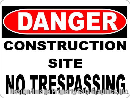Danger Construction Site No Trespassing Sign. 12x18 Metal. For Security &amp; Safety