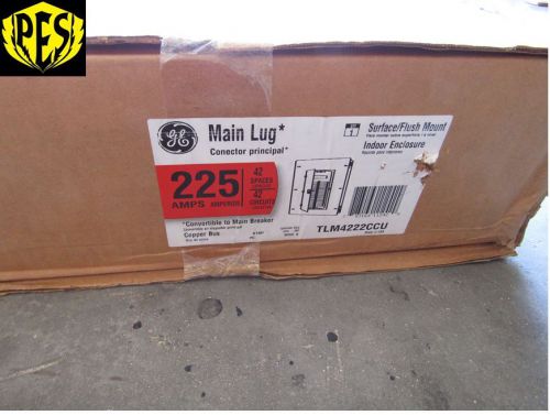 NEW GE TLM4222CCU SINGLE PHASE 42 CKT 225A MLO CONVERTIBLE N1 INDOOR LOADCENTER