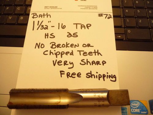 BATH 1-1/32&#034;-16 TAP HS 25  4 FLUTE NO CHIPPED TEETH  SHARP FREE SHIPPING #72