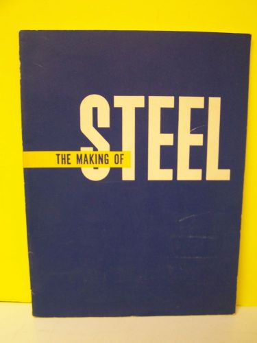 1964 BOOK &#034;THE MAKING OF STEEL&#034; AMERICAN IRON &amp; STEEL INSTITUTE ~MANUFACTURING +
