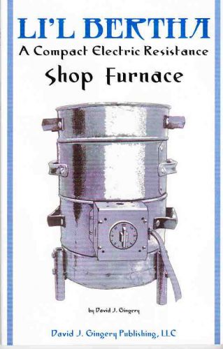 Li&#039;l bertha: an electric resistance shop furnace - plans to build it yourself! for sale