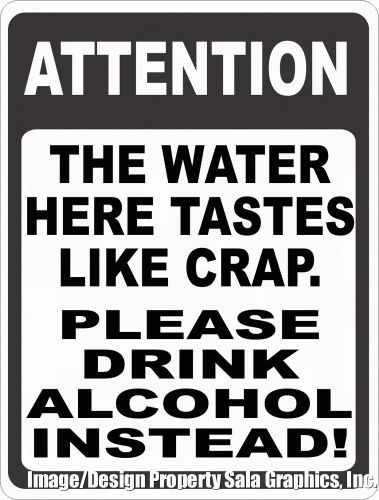 Attention water tastes like crap please drink alcohol sign. 12x18. fun bar decor for sale