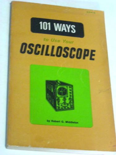 101 Ways To Use Your Oscilloscope by Robert Middleton 1966.