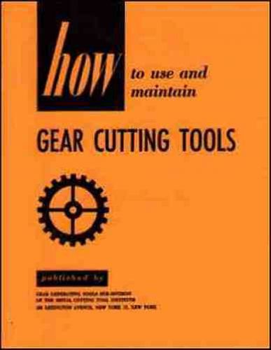 How to Use and Maintain Gear Cutting Tools - 1950s - reprint