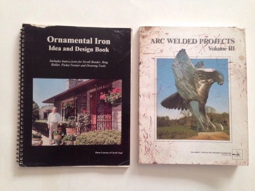 2 Books--Arc Welded Projects Volume 3 And Ornamental Iron Idea And Design Book