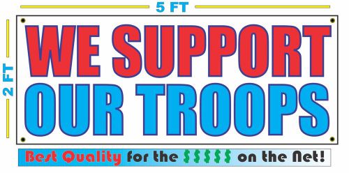 WE SUPPORT OUR TROOPS Full Color Banner Sign NEW Best Quality for the $$$