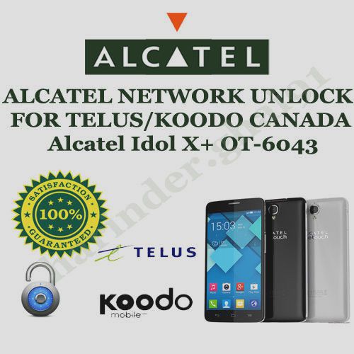 ALCATEL NETWORK UNLOCK FOR TELUS/KOODO CANADA Alcatel Idol X+ OT-6043