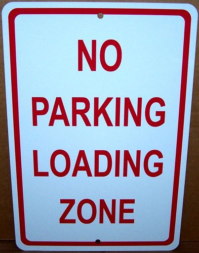 No Parking Loading Zone on a  8x12 Aluminum Sign Made in USA UV Protected
