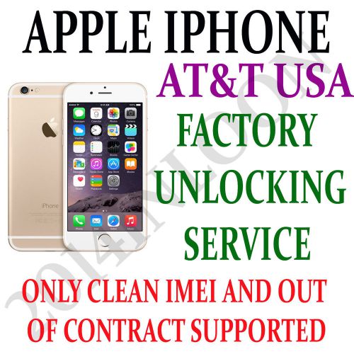 APPLE IPHONE AT&amp;T USA  FACTORY UNLOCK SERVICE ONLY OUT OF CONTRACT SUPPORTED