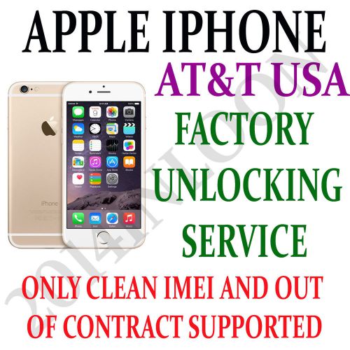 APPLE IPHONE AT&amp;T USA  FACTORY UNLOCK SERVICE ONLY OUT OF CONTRACT SUPPORTED