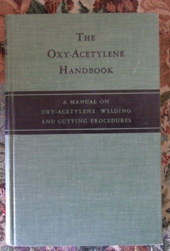 The oxy-acetylene handbook, a manual on welding and cutting procedures 1943 nice for sale