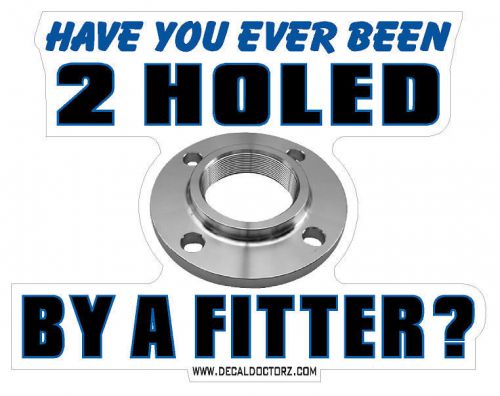 Have You Ever Been 2 Holed By A Pipefitter Hard Hat Helmet Decal Sticker