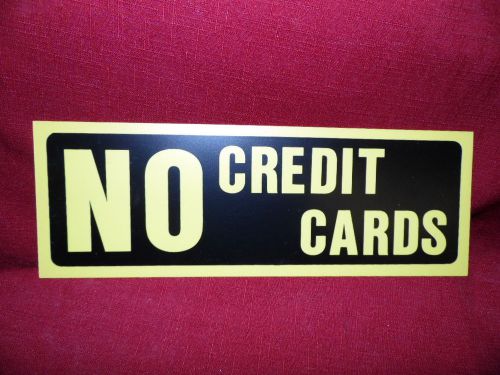 NO CREDIT CARDS --3 1/2 X 10 INCHES SIGN