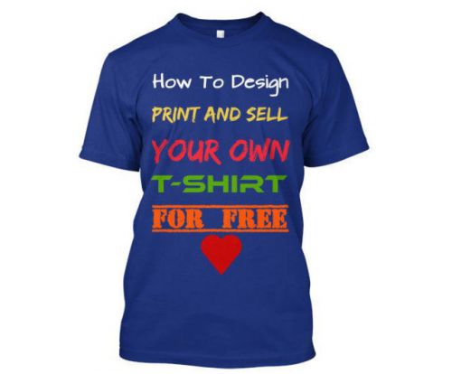 How To Design, Print and Sell Your Own T-Shirts For FREE