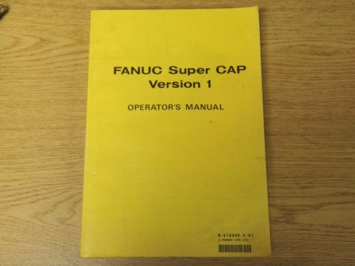 FANUC OPERATORS MANUAL SUPER CAP VERSION 1 B-61804E/01