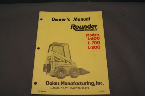 Rounder Models L-600, L-700, L-800 Hydrostatic Skid Loader Owner&#039;s Manual
