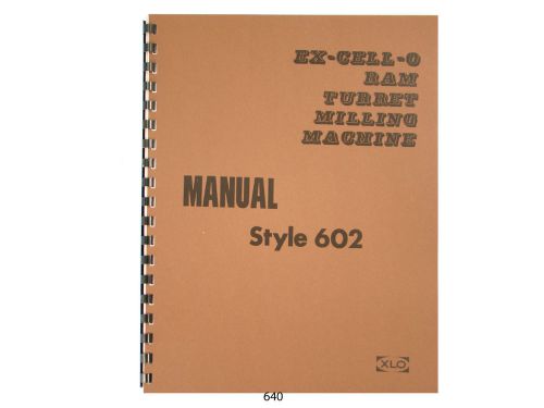 Excello xlo style 602 ram turret milling machine op, service,&amp; parts manual *640 for sale