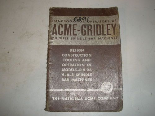Acme-Gridley 4,6,8 Multiple Spindle Chuckers Operation Manual