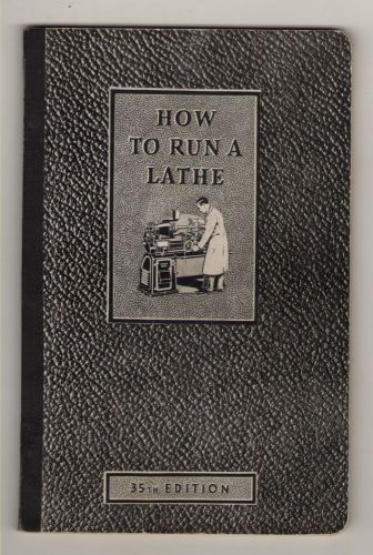 How to Run a Lathe 35th edition 1939 -South Bend, Indiana
