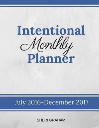 Intentional Monthly Planner: July 2016-December 2017